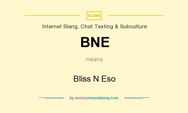 What does BNE mean? It stands for Bliss N Eso