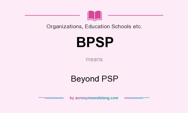 What does BPSP mean? It stands for Beyond PSP