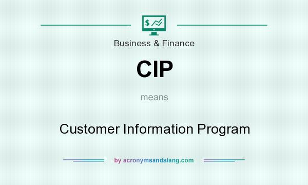 What does CIP mean? It stands for Customer Information Program
