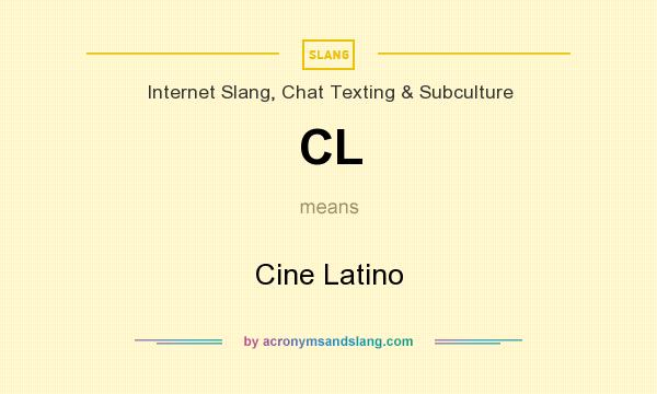 What does CL mean? It stands for Cine Latino