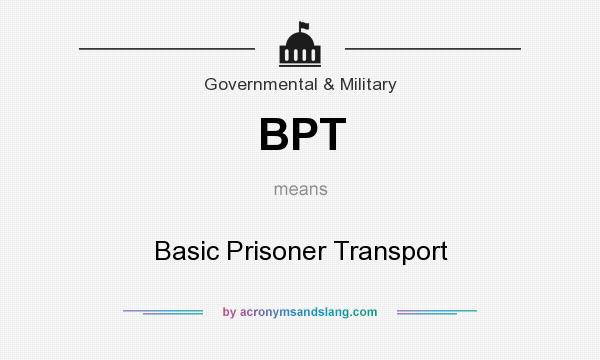 What does BPT mean? It stands for Basic Prisoner Transport