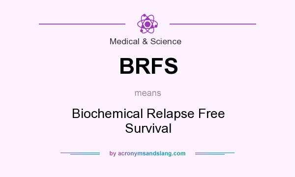What does BRFS mean? It stands for Biochemical Relapse Free Survival
