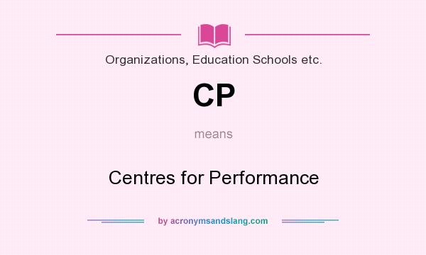 What does CP mean? It stands for Centres for Performance