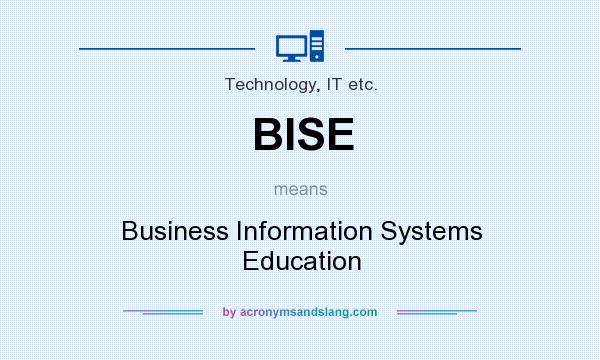 What does BISE mean? It stands for Business Information Systems Education