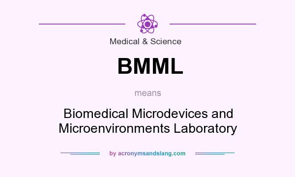 What does BMML mean? It stands for Biomedical Microdevices and Microenvironments Laboratory