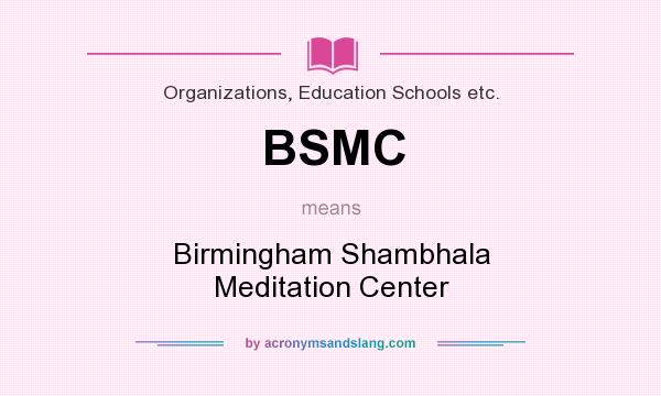 What does BSMC mean? It stands for Birmingham Shambhala Meditation Center