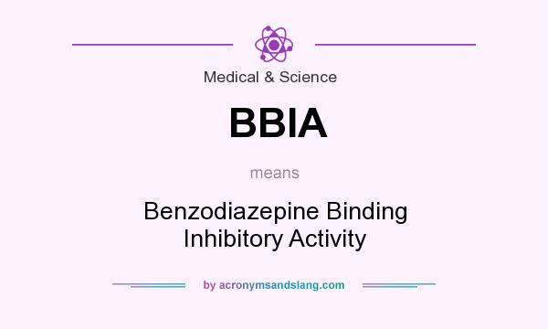 What does BBIA mean? It stands for Benzodiazepine Binding Inhibitory Activity