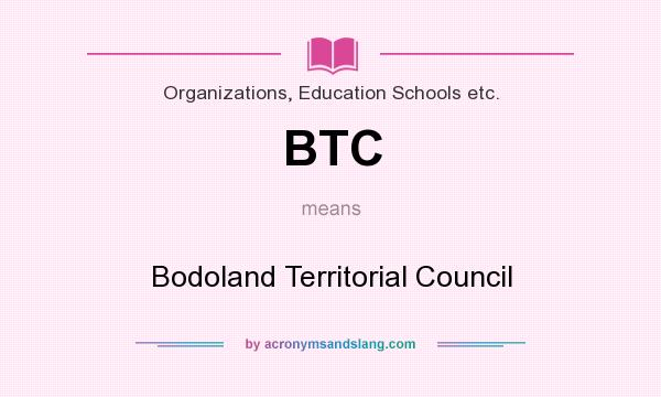 What does BTC mean? It stands for Bodoland Territorial Council