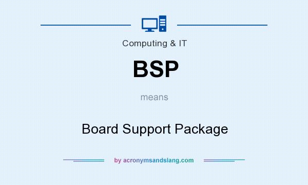 What does BSP mean? It stands for Board Support Package