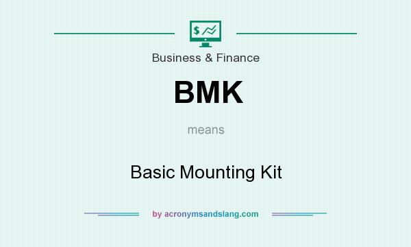 What does BMK mean? It stands for Basic Mounting Kit