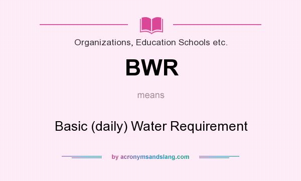 What does BWR mean? It stands for Basic (daily) Water Requirement