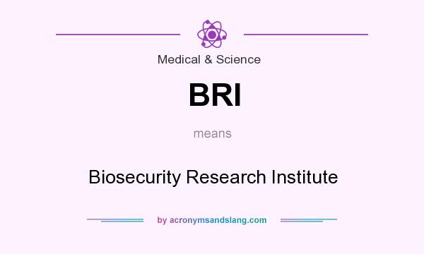 What does BRI mean? It stands for Biosecurity Research Institute