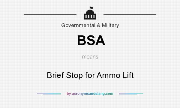What does BSA mean? It stands for Brief Stop for Ammo Lift