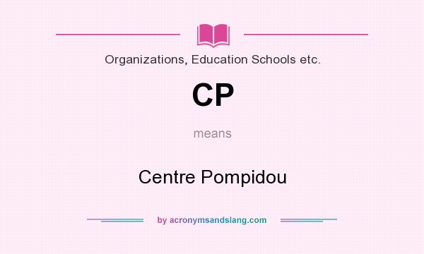 What does CP mean? It stands for Centre Pompidou