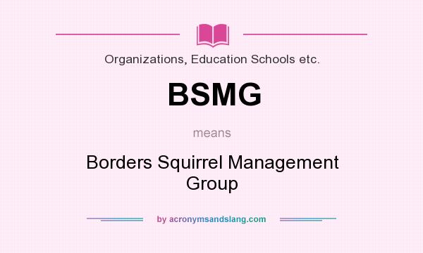 What does BSMG mean? It stands for Borders Squirrel Management Group