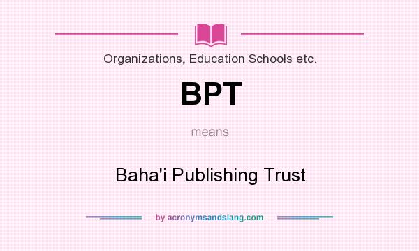 What does BPT mean? It stands for Baha`i Publishing Trust