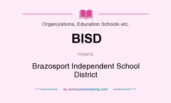 What does BISD mean? It stands for Brazosport Independent School District