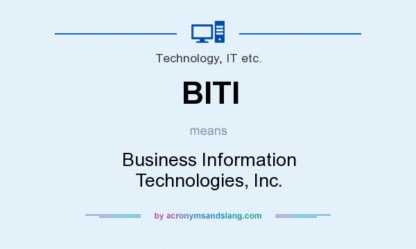 What does BITI mean? It stands for Business Information Technologies, Inc.