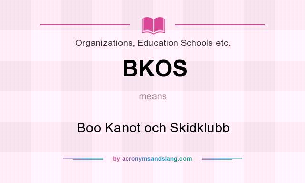 What does BKOS mean? It stands for Boo Kanot och Skidklubb