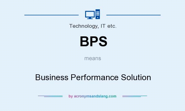 What does BPS mean? It stands for Business Performance Solution