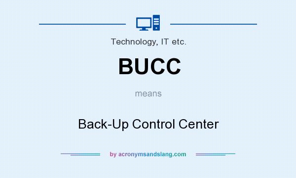 What does BUCC mean? It stands for Back-Up Control Center