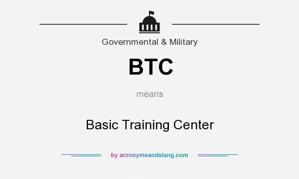 What does BTC mean? It stands for Basic Training Center