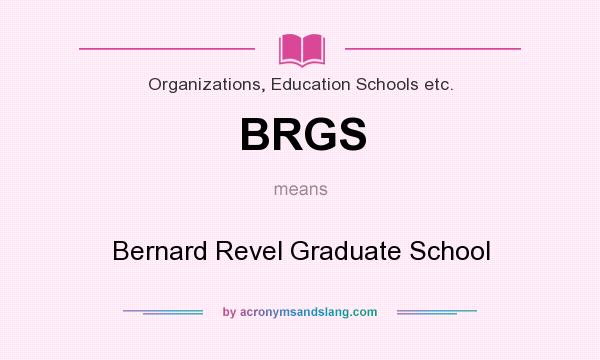 What does BRGS mean? It stands for Bernard Revel Graduate School