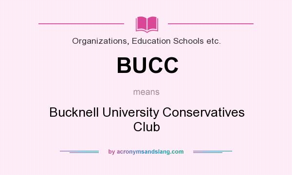 What does BUCC mean? It stands for Bucknell University Conservatives Club