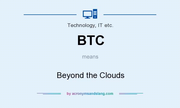 What does BTC mean? It stands for Beyond the Clouds