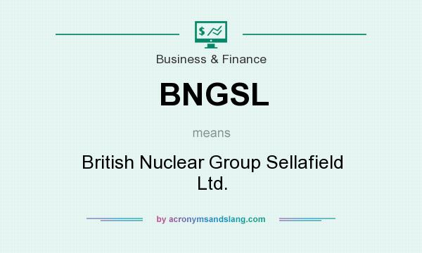 What does BNGSL mean? It stands for British Nuclear Group Sellafield Ltd.