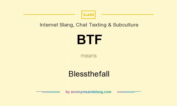 What does BTF mean? It stands for Blessthefall