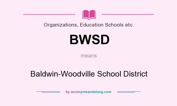 What does BWSD mean? It stands for Baldwin-Woodville School District