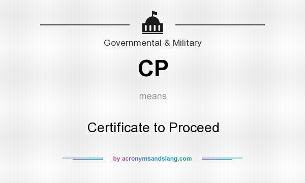What does CP mean? It stands for Certificate to Proceed
