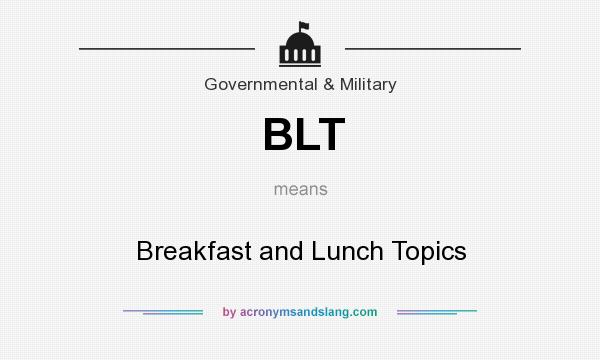 What does BLT mean? It stands for Breakfast and Lunch Topics