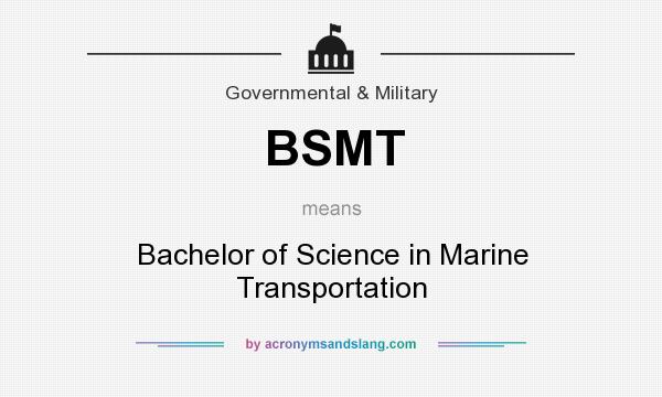 What does BSMT mean? It stands for Bachelor of Science in Marine Transportation