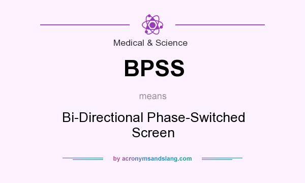 What does BPSS mean? It stands for Bi-Directional Phase-Switched Screen