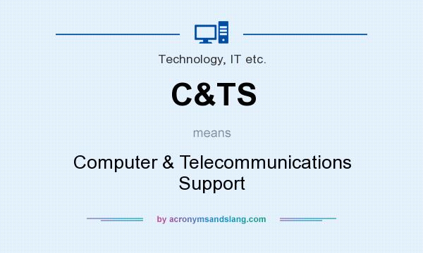 What does C&TS mean? It stands for Computer & Telecommunications Support