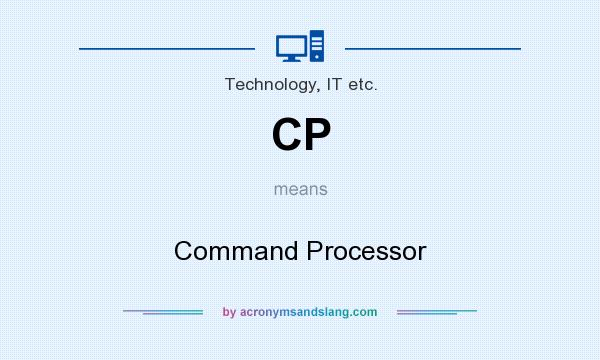 What does CP mean? It stands for Command Processor