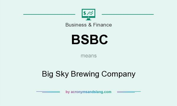 What does BSBC mean? It stands for Big Sky Brewing Company