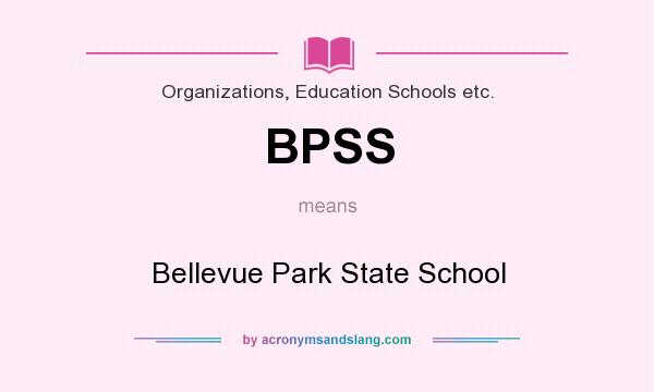 What does BPSS mean? It stands for Bellevue Park State School