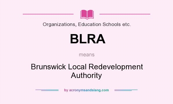 What does BLRA mean? It stands for Brunswick Local Redevelopment Authority