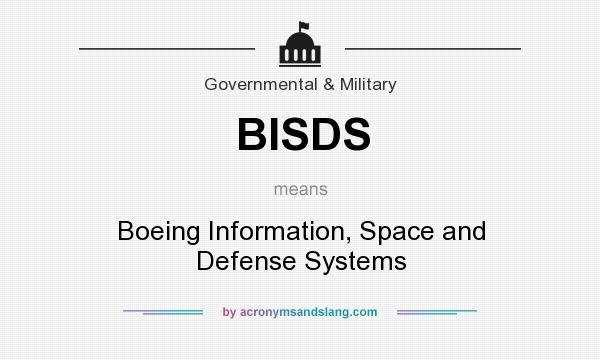 What does BISDS mean? It stands for Boeing Information, Space and Defense Systems