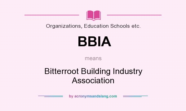 What does BBIA mean? It stands for Bitterroot Building Industry Association
