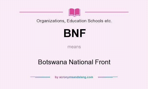 What does BNF mean? It stands for Botswana National Front