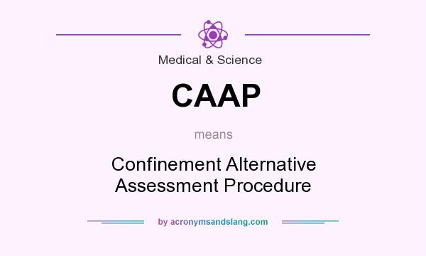 What does CAAP mean? It stands for Confinement Alternative Assessment Procedure