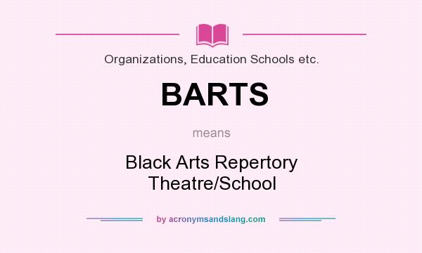 What does BARTS mean? It stands for Black Arts Repertory Theatre/School