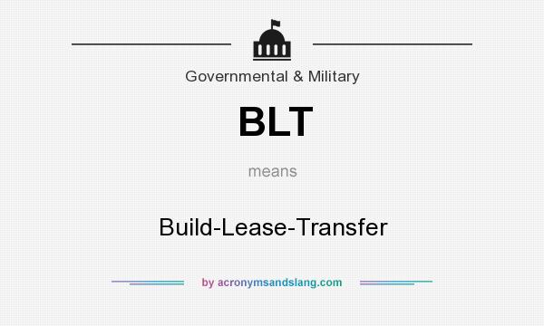 What does BLT mean? It stands for Build-Lease-Transfer