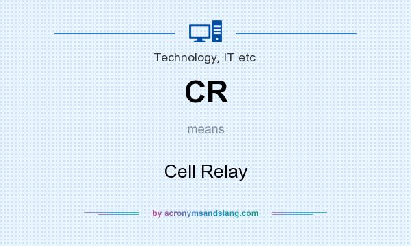 What does CR mean? It stands for Cell Relay