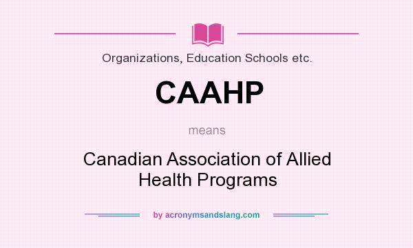 What does CAAHP mean? It stands for Canadian Association of Allied Health Programs