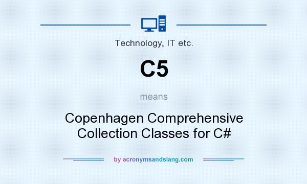 What does C5 mean? It stands for Copenhagen Comprehensive Collection Classes for C#